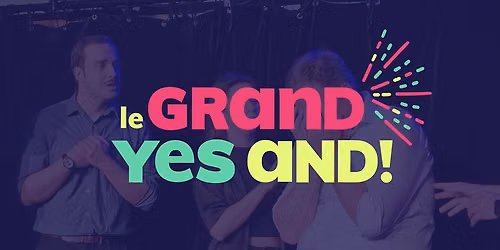 \ud83c\udfad LE GRAND YES AND! 2026 \ud83c\udfad