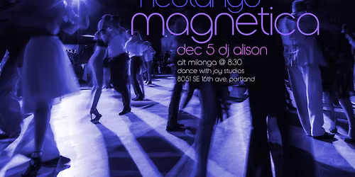 Magnetica Neotango Portland - Alternative Music Milonga - December 5 - DJ Alison!