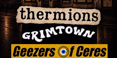 THERMIONS *SINGLE LAUNCH! + Grimtown + Geezers Of Ceres