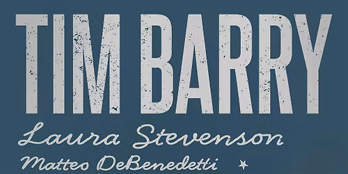 Tim Barry w\/ Laura Stevenson & Matteo DeBenedetti