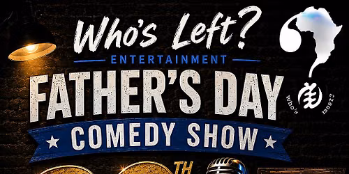 Whos Left? Entertainment Presents: Father's Day Comedy Show