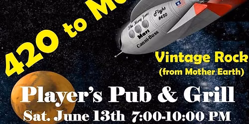 420 to Mars is back at Players P&G June 13th @ 7:00 PM so come on down for great food, drinks & Rock
