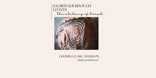 COOKING CLASS | The Alchemy of Bread - Sacred Sourdough Loaves