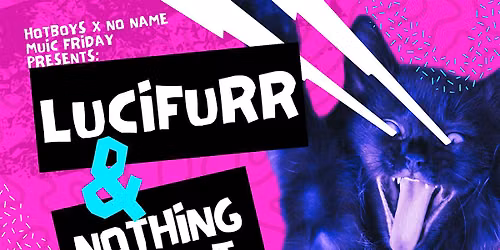 Hot Boys x No Name Music: Lucyfurr + Nothing if Not