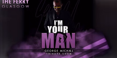 I'm Your Man - George Michael Tribute