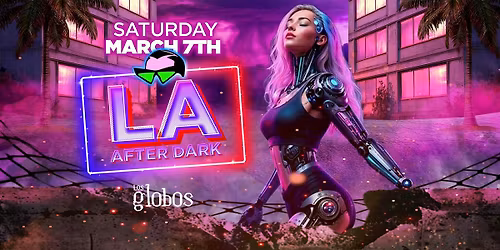 18+ SATURDAY FREE \/\/AFTER DARK\/\/ LOS GLOBOS MARCH 7TH\/\/FREE W\/RSVP