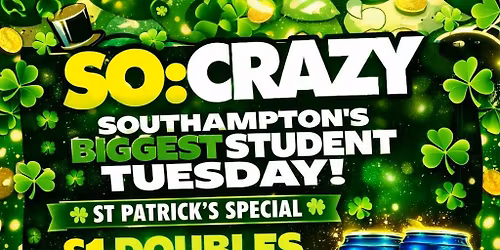 SO:CRAZY - EVERY TUESDAY - 17th March 2026 - St. Patrick\u2019s Special! - \u00a31 DOUBLES ALL NIGHT.