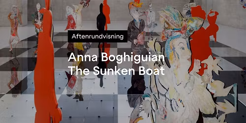 Aftenrundvisning \u00b7 Anna Boghiguian \u2013 The Sunken Boat