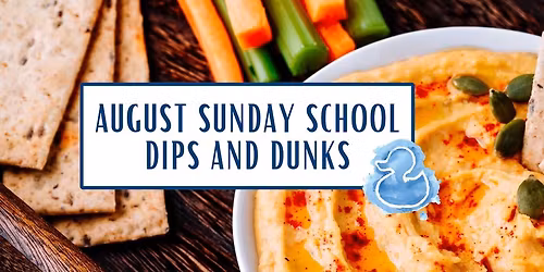 August Sunday School: Dips and Dunks
