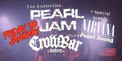Australian Pearl Jam Show - Fri 30 Jan - TEN ANNIVERSARY CROWBAR SYD w NIRVANA TRIBUTE - PUGET SOUND