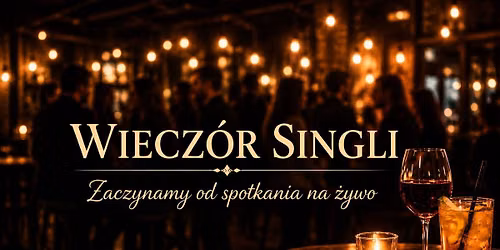 \ud83c\udf79 Wiecz\u00f3r Singli Katowice \u2013 poznaj nowych ludzi na \u017cywo\n