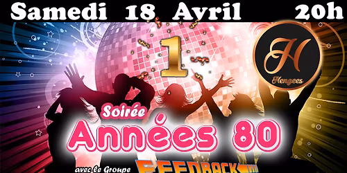 \ud83c\udf8a SAMEDI 18 AVRIL : ANNIVERSAIRE DU HENGEES \ud83c\udf8a ANN\u00c9ES 80 AVEC FEEDBACK EN LIVE \ud83c\udf8a