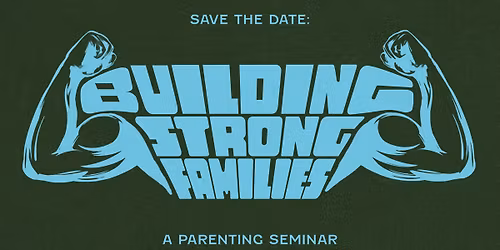 Building Strong Families: Parenting Seminar