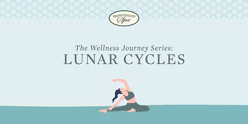 Wellness Journey Series at The Brownwood Spa - Series 1: Lunar Cycles