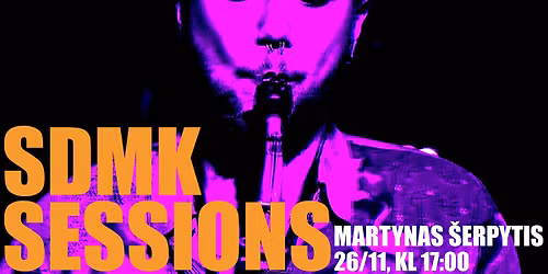 SDMK Sessions: Martynas Serpytis
