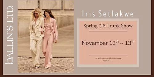Iris Setlakwe Spring \u201926 Trunk Show | Baton Rouge