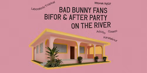 BAD BUNNY FANS Bifor & After Party: Laboratorio Tropical (Adobo \/ Cosaco \/ Karateknur)