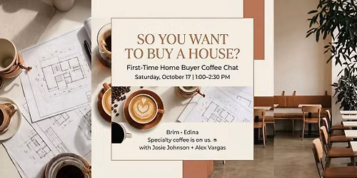So You Want To Buy a House? First-Time Home Buying Seminar
