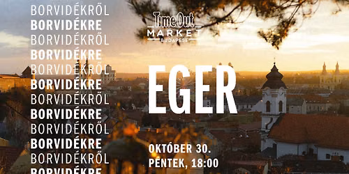 Borvid\u00e9kr\u0151l borvid\u00e9kre - Eger @ Time Out Market Budapest
