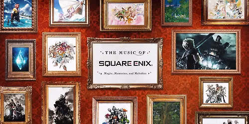 The Music of SQUARE ENIX \u2013 Magic, Memories, and Melodies