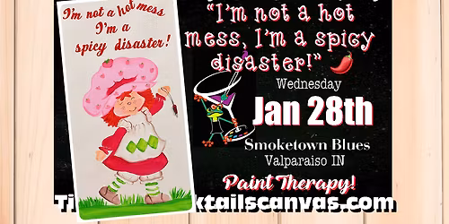 "I'm Not a Hot Mess, I'm a Spicy Disaster" Cocktails & Canvas Paint and Sip