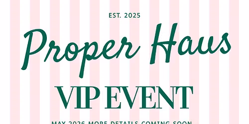 Proper Haus VIP EVENT 