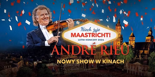 ANDR\u00c9 RIEU: \u201eNiech \u017cyje Maastricht!\u201d najnowszy letni koncert Kr\u00f3la Walca w kinie Wis\u0142a
