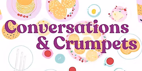 Conversations & Crumpets