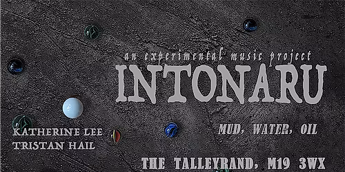 INTONARU presents Mud, Water, Oil