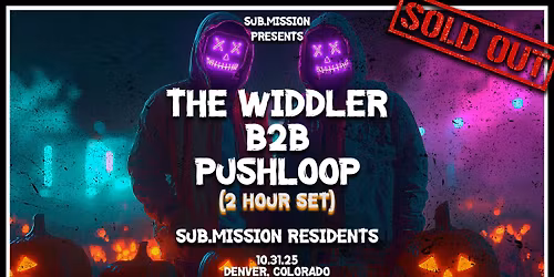 Sub.mission presents: The Widdler B2B Pushloop (2 Hour Set) *SOLD OUT*