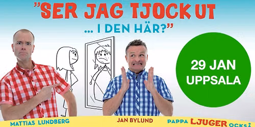 Humorshowen "Ser jag tjock ut i den h\u00e4r?" - Uppsala