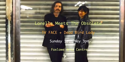 Lorelle Meets The Obsolete + TV FACE + Dead Bird Lady