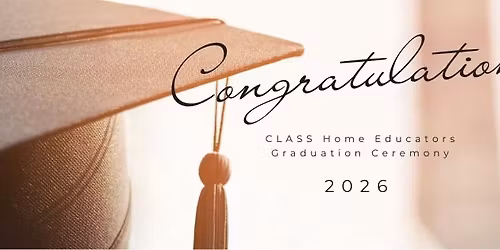 2026 CLASS Home Educators Commencement Ceremony