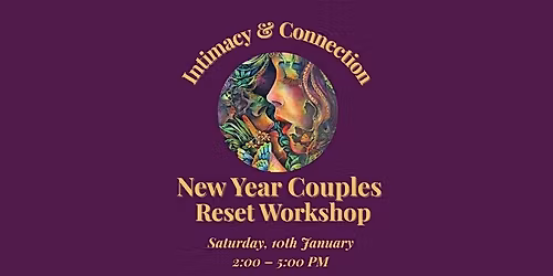 New Year Couples Reset Workshop \u2013 Intimacy & Connection