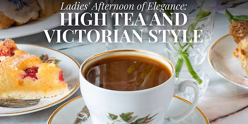 Ladies' Afternoon of Elegance: High Tea and Victorian Style