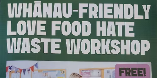 Love Food Hate Waste Wh\u0101nau-Friendly Workshop