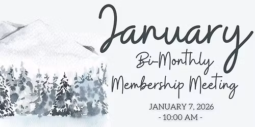 January Bi-Monthly Membership Meeting