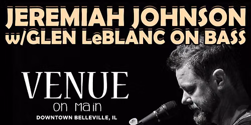 Jeremiah Johnson w\/Glen LeBlanc at Venue on Main Belleville