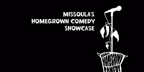 Missoula's HomeGrown Comedy-Showcase!