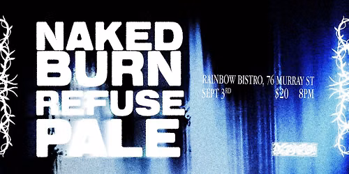 NAKEDBURN, Refuse, & Pale Live @ The Rainbow