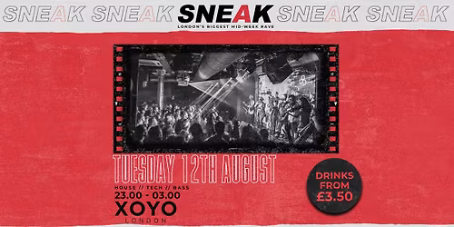 SNEAK RAVE @ XOYO - TUESDAY 19TH AUGUST