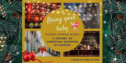 BRING YOUR BABY LONDON WALK "History of Christmas Shopping" See the lights!