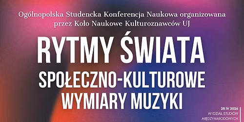 Og\u00f3lnopolska Studencka Konferencja Naukowa \u201eRytmy \u015bwiata: Spo\u0142eczno-kulturowe wymiary muzyki\u201d