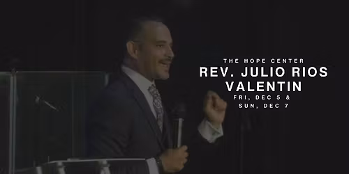 Julio Rios Valentin at Hope Center - Fri, Dec 5 & Sun, Dec 7