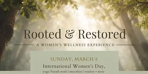 Rooted & Restored: A Women\u2019s Wellness Experience