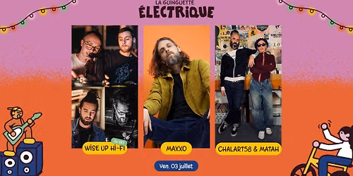 Chalart58 & Matah + Maxxo + Wise Up Hi-Fi • La Guinguette Électrique — La Belle Electrique