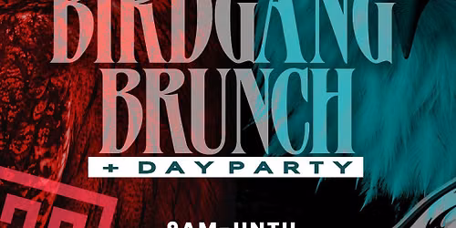 9am BirdGang Brunch & Day Party \u2022 Sun. 10.11