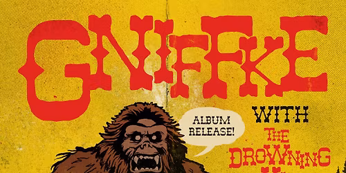 Gniffke (Record Release!) \u2022 The Drowning Kind \u2022 Atrocity Girl