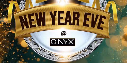 NEW YEAR EVE @ONYX - WED 31ST DECEMBER