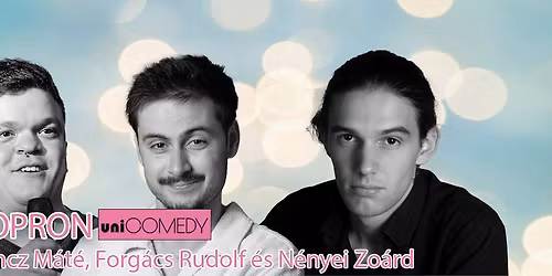 UNI Comedy - Lencz M\u00e1t\u00e9, Forg\u00e1cs Rudolf \u00e9s N\u00e9nyei Zo\u00e1rd Sopronban! !\ufe0f 